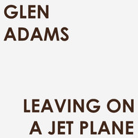 Glen Adams - Leaving on a Jet Plane