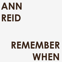 Ann Reid - Remember When