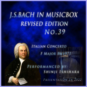 Shinji Ishihara - Bach In Musical Box 39 Revised version :Italian Concerto F Major Bwv971 (Musical Box) (改訂版)
