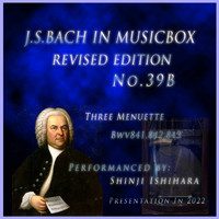 Shinji Ishihara - Bach In Musical Box 39b Revised version :Three Menuette Bwv841,842,843 (Musical Box) (改訂版)