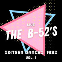 The B-52's - The B-52's Live: Sixteen Dances, 1982, vol. 1