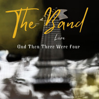 The Band - The Band Live: And Then There Were Four