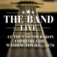 The Band - The Band Live At The Carter Baron Amphitheatre, Washington D.C., 1976