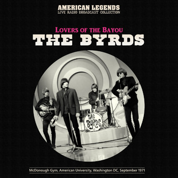 The Byrds - The Byrds Live: Lovers Of The Bayou, Washington DC, 1971
