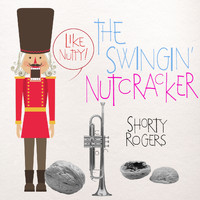Shorty Rogers - The Swingin' Nutcracker