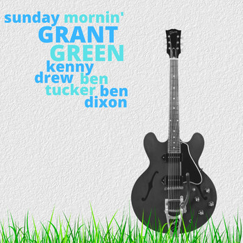 Grant Green - Sunday Mornin'