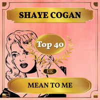 Shaye Cogan - Mean to Me (UK Chart Top 40 - No. 40)