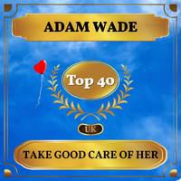 Adam Wade - Take Good Care of Her (UK Chart Top 40 - No. 38)