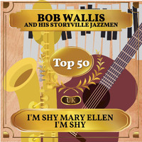 Bob Wallis And His Storyville Jazzmen - I'm Shy Mary Ellen I'm Shy (UK Chart Top 50 - No. 44)