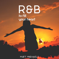 Matt Michaels - R&B to Fill Your Heart