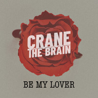 crane the brain - Be My Lover