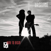 Vaselyne - Here To Begin
