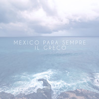 Il Greco - Mexico Para Sempre