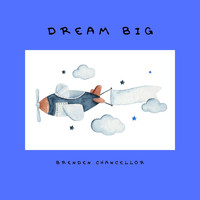 Brenden Chancellor - Dream Big