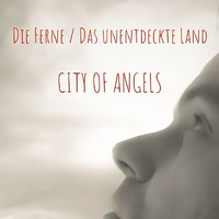City Of Angels - Die Ferne / Das unentdeckte Land