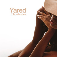 Yared - Ella whistles