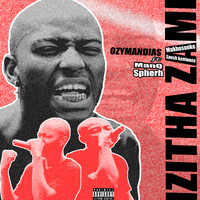 Ozymandias - Izitha zam (ft ManQ,Makhosonke,Spherh,Spesh wabantwana) (Explicit)