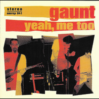 Gaunt - Yeah Me Too