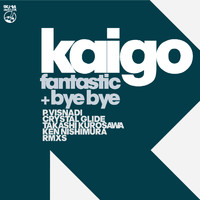 Kaigo - Fantastic + Bye Bye (The Remixes)