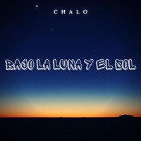 Chalo - Bajo la Luna y el Sol