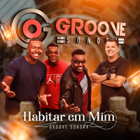 Groove Sonora - Habitar Em Mim