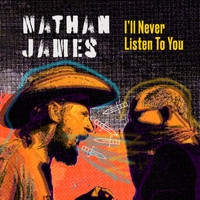 Nathan James - I'll Never Listen to You