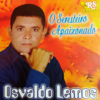 Osvaldo Lemos - O Seresteiro Apaixonado