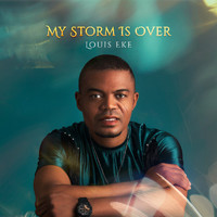 Louis Eke - My Storm is Over