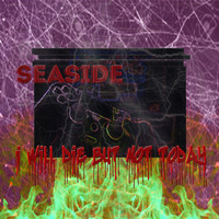 Seaside - I will die but not today