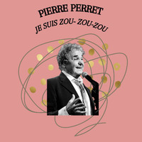 Pierre Perret - Je suis zou- zou-zou - Pierre Perret