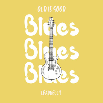Leadbelly - Old is Good: Blues (Leadbelly)