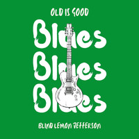 Blind Lemon Jefferson - Old is Good: Blues (Blind Lemon Jefferson)