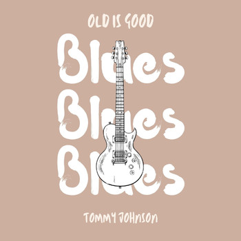 Tommy Johnson - Old is Good: Blues (Tommy Johnson)