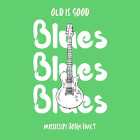 Mississipi John Hurt - Old is Good: Blues (Mississipi John Hurt)