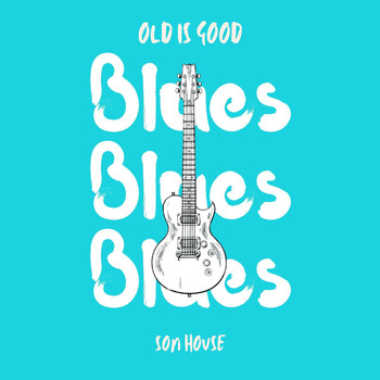 Son House - Old is Good: Blues (Son House)
