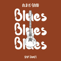 Skip James - Old is Good: Blues (Skip James)