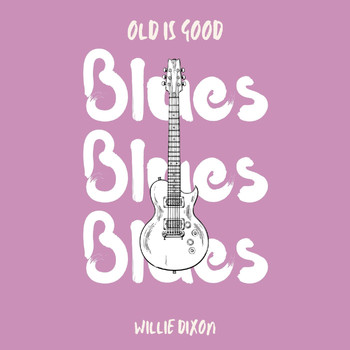 Willie Dixon - Old is Good: Blues (Willie Dixon)