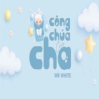 Mr White - Công Chúa Của Cha