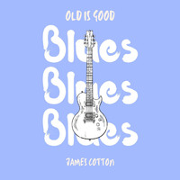 James Cotton - Old is Good: Blues (James Cotton)