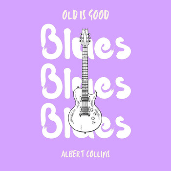 Albert Collins - Old is Good: Blues (Albert Collins)