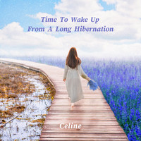 Celine - Time To Wake Up From A Long Hibernation