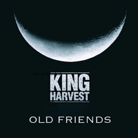 King Harvest - Old Friends