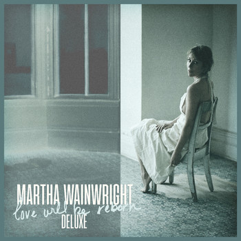 Martha Wainwright - Love Will Be Reborn (Deluxe)