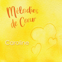 Caroline - Mélodies de coeur