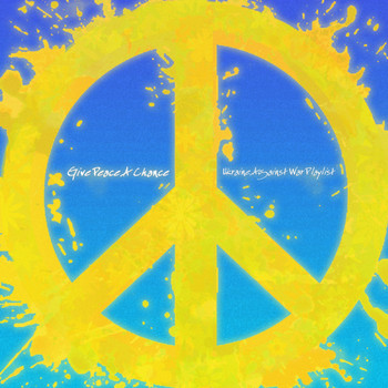 Various Artists - Give Peace a Chance (Ukraine Against War Playlist)