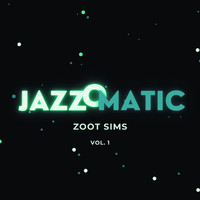 Zoot Sims - Jazzomatic, Vol. 1