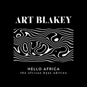 Art Blakey - Hello Africa (The African Beat Edition)