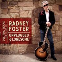 Radney Foster - Unplugged & Lonesome (Del Rio, Texas Revisited)