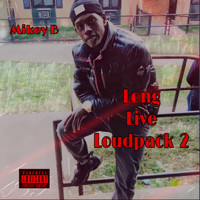Mikey B - Long Live Loudpack 2 (Explicit)