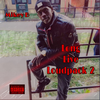 Mikey B - Long Live Loudpack 2 (Explicit)